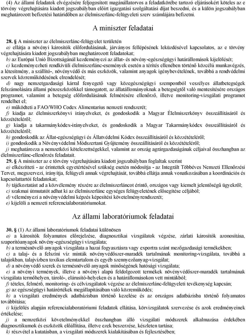 A miniszter az élelmiszerlánc-felügyelet területén a) ellátja a növényi károsítók előfordulásának, járványos fellépésének leküzdésével kapcsolatos, az e törvény végrehajtására kiadott jogszabályban