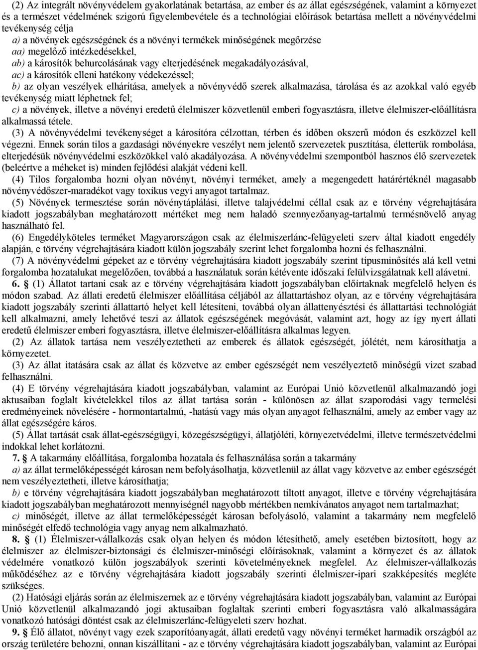 elterjedésének megakadályozásával, ac) a károsítók elleni hatékony védekezéssel; b) az olyan veszélyek elhárítása, amelyek a növényvédő szerek alkalmazása, tárolása és az azokkal való egyéb