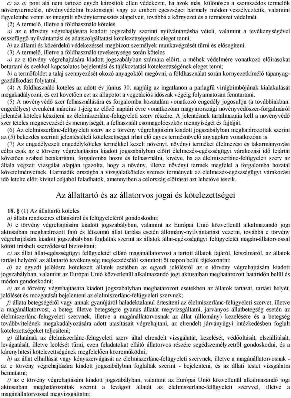 (2) A termelő, illetve a földhasználó köteles a) az e törvény végrehajtására kiadott jogszabály szerinti nyilvántartásba vételi, valamint a tevékenységével összefüggő nyilvántartási és