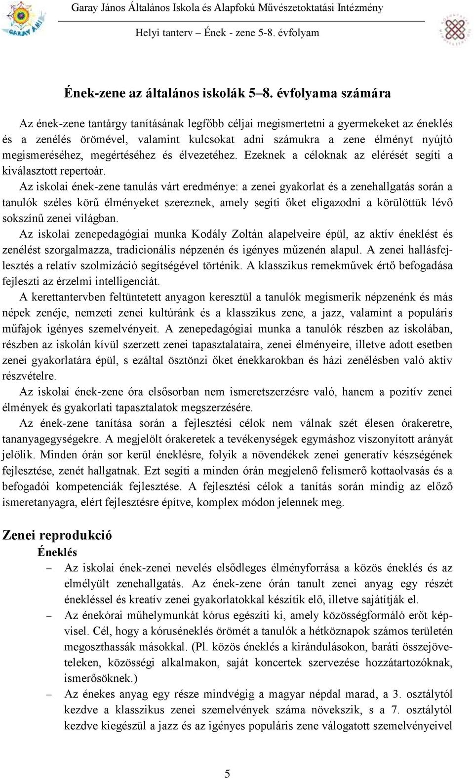 megértéséhez és élvezetéhez. Ezeknek a céloknak az elérését segíti a kiválasztott repertoár.