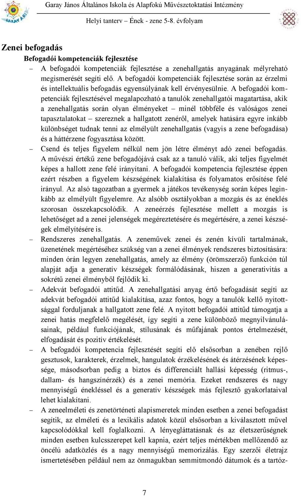 A befogadói kompetenciák fejlesztésével megalapozható a tanulók zenehallgatói magatartása, akik a zenehallgatás során olyan élményeket minél többféle és valóságos zenei tapasztalatokat szereznek a