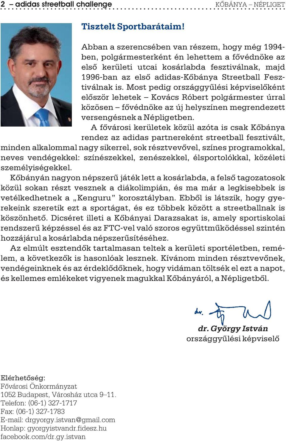 Fesztiválnak is. Most pedig országgyûlési képviselõként elõször lehetek Kovács Róbert polgármester úrral közösen fõvédnöke az új helyszínen megrendezett versengésnek a Népligetben.