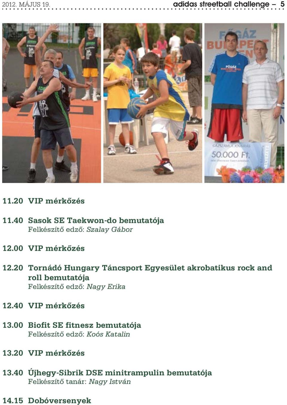 20 Tornádó Hungary Táncsport Egyesület akrobatikus rock and roll bemutatója Felkészítõ edzõ: Nagy Erika 12.