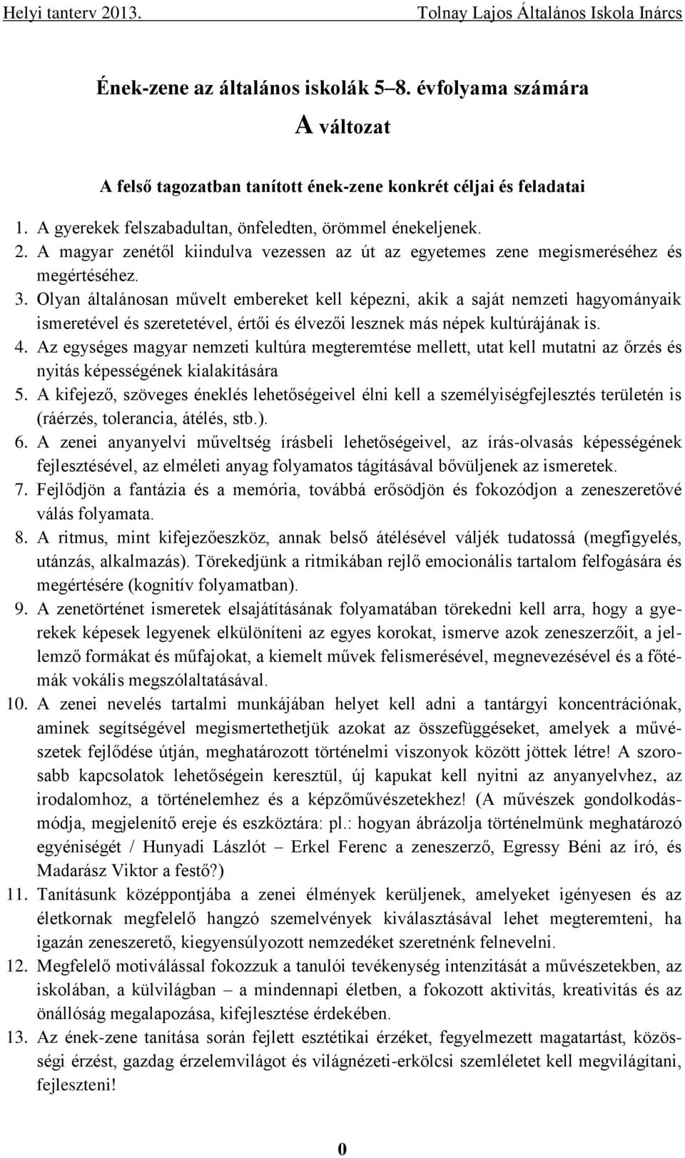 Olyan általánosan művelt embereket kell képezni, akik a saját nemzeti hagyományaik ismeretével és szeretetével, értői és élvezői lesznek más népek kultúrájának is. 4.