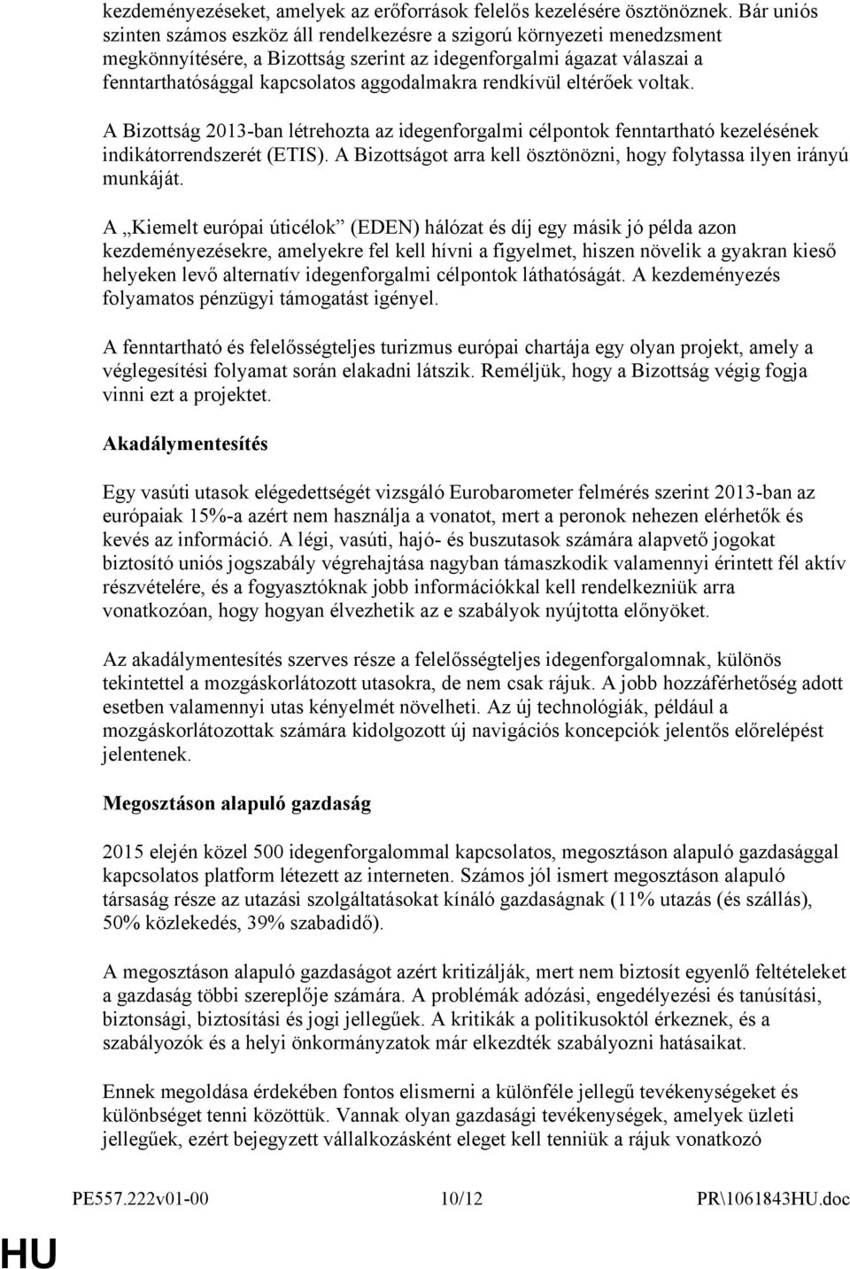 rendkívül eltérőek voltak. A Bizottság 2013-ban létrehozta az idegenforgalmi célpontok fenntartható kezelésének indikátorrendszerét (ETIS).