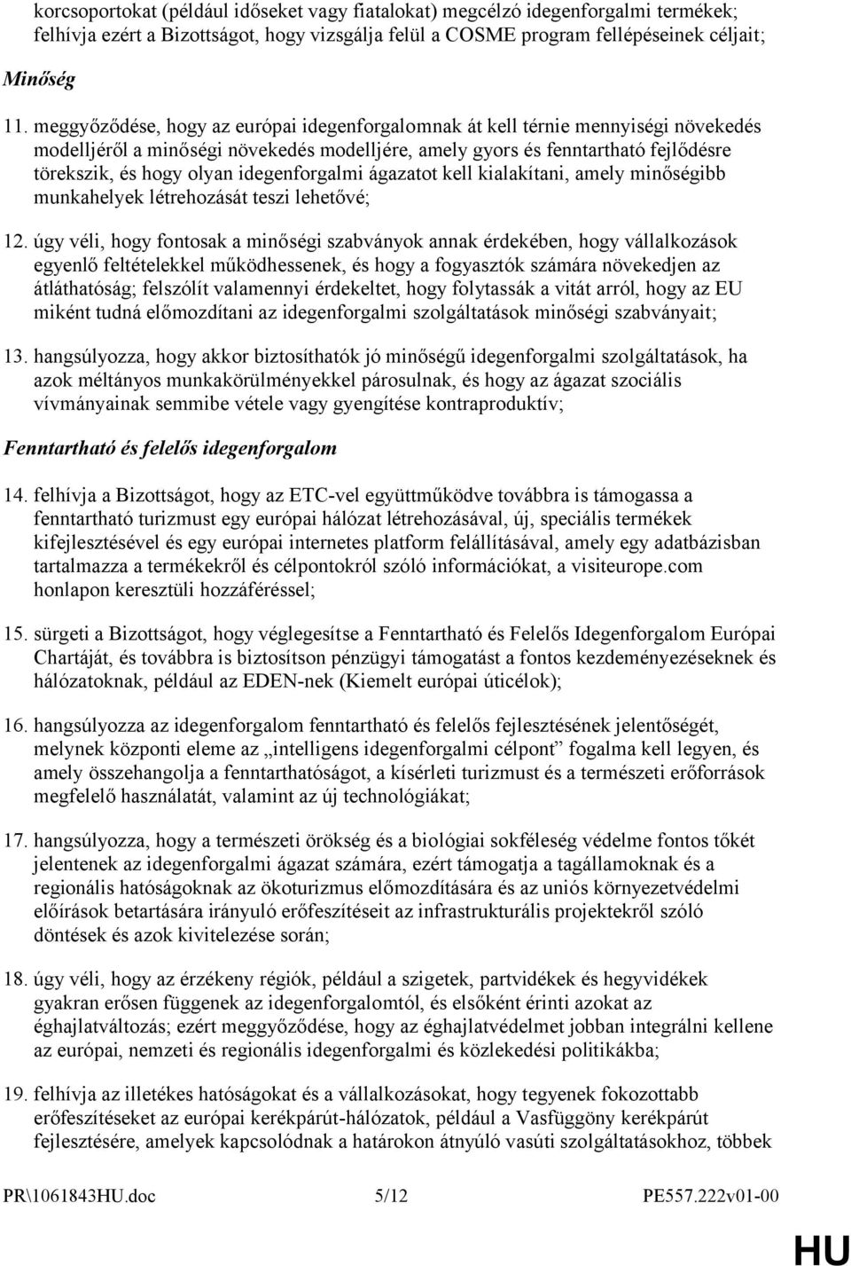 idegenforgalmi ágazatot kell kialakítani, amely minőségibb munkahelyek létrehozását teszi lehetővé; 12.