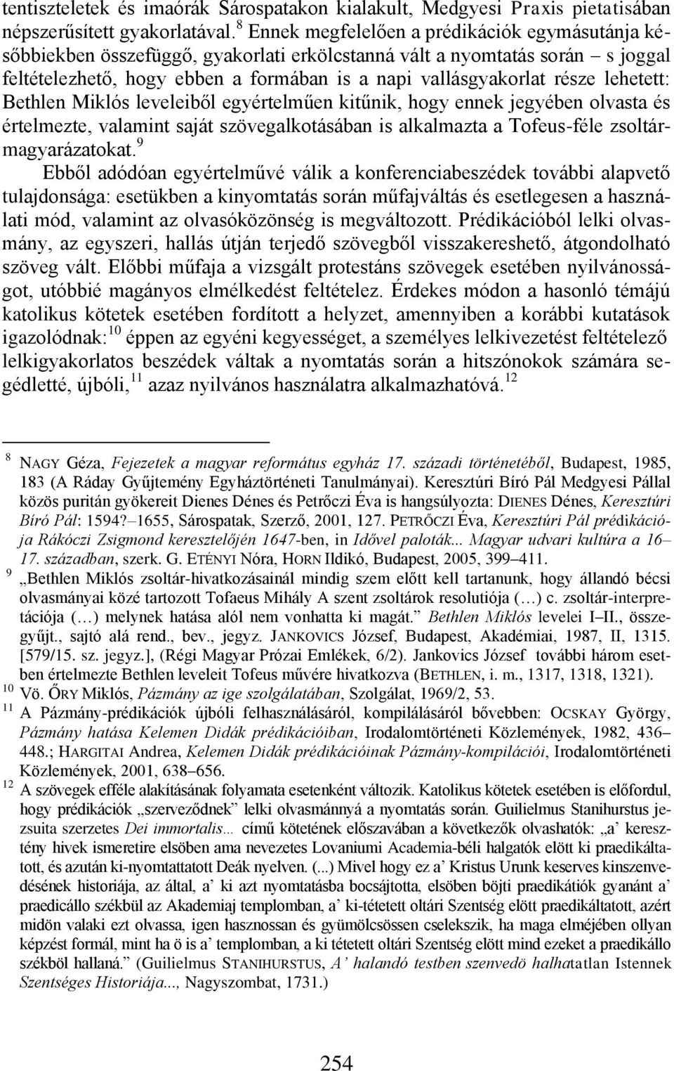 lehetett: Bethlen Miklós leveleiből egyértelműen kitűnik, hogy ennek jegyében olvasta és értelmezte, valamint saját szövegalkotásában is alkalmazta a Tofeus-féle zsoltármagyarázatokat.