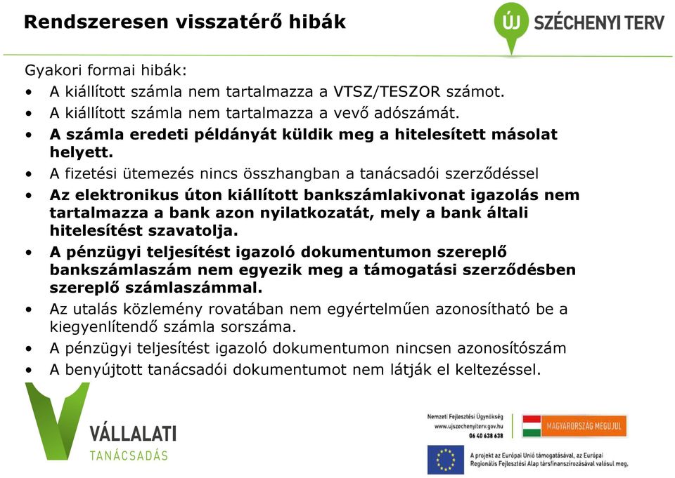 A fizetési ütemezés nincs összhangban a tanácsadói szerződéssel Az elektronikus úton kiállított bankszámlakivonat igazolás nem tartalmazza a bank azon nyilatkozatát, mely a bank általi hitelesítést