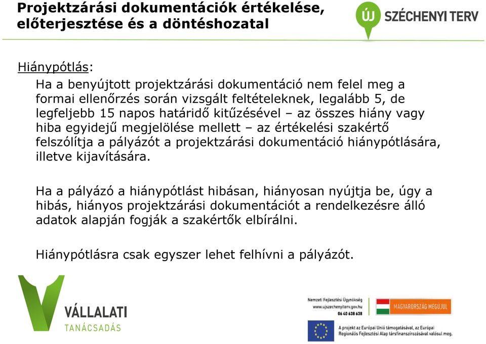 értékelési szakértő felszólítja a pályázót a projektzárási dokumentáció hiánypótlására, illetve kijavítására.