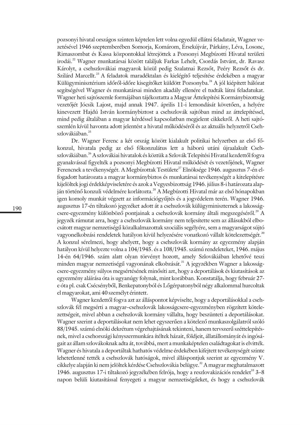 Ravasz Károlyt, a csehszlovákiai magyarok közül pedig Szalatnai Rezsõt, Peéry Rezsõt és dr. 23 Szilárd Marcellt.