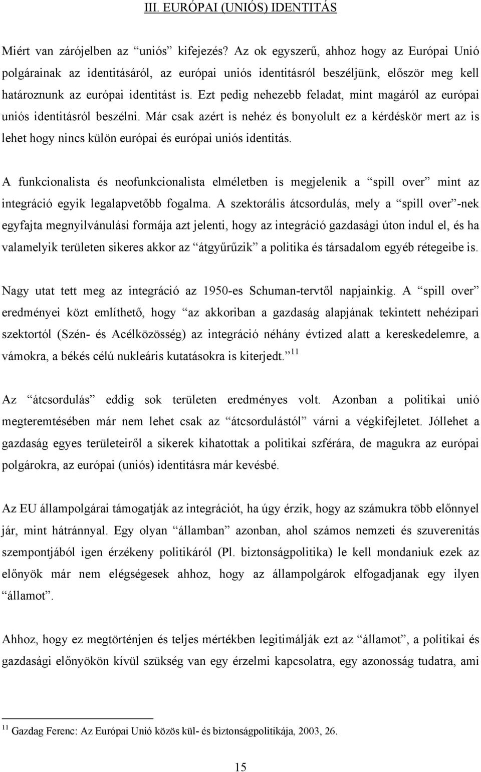 Ezt pedig nehezebb feladat, mint magáról az európai uniós identitásról beszélni.