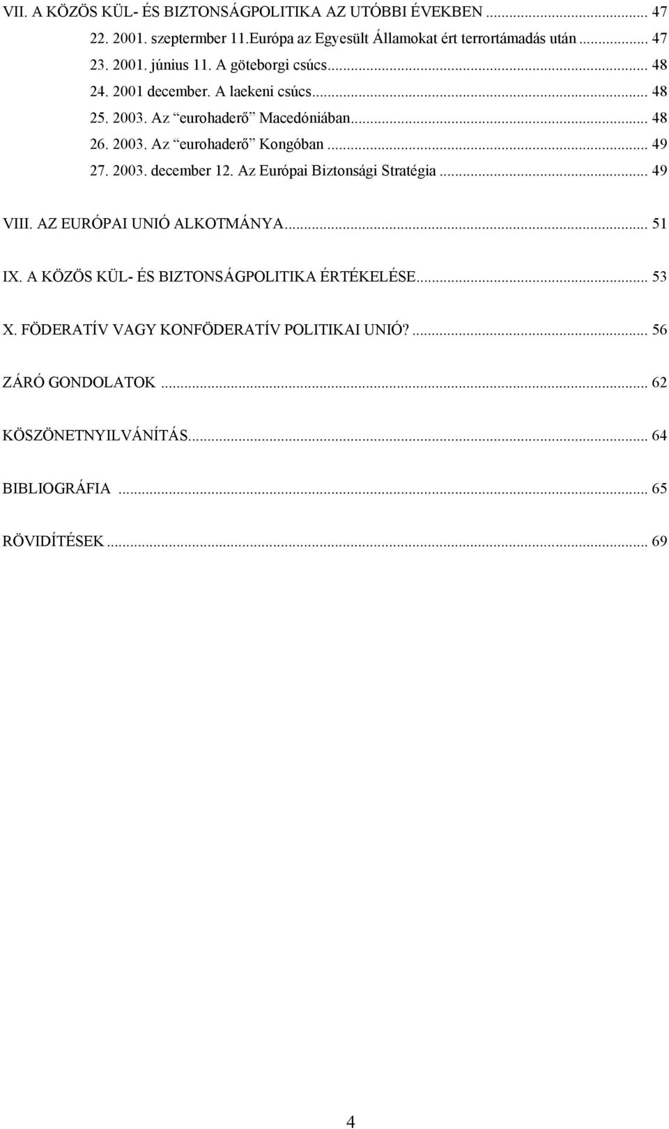 .. 49 27. 2003. december 12. Az Európai Biztonsági Stratégia... 49 VIII. AZ EURÓPAI UNIÓ ALKOTMÁNYA... 51 IX.