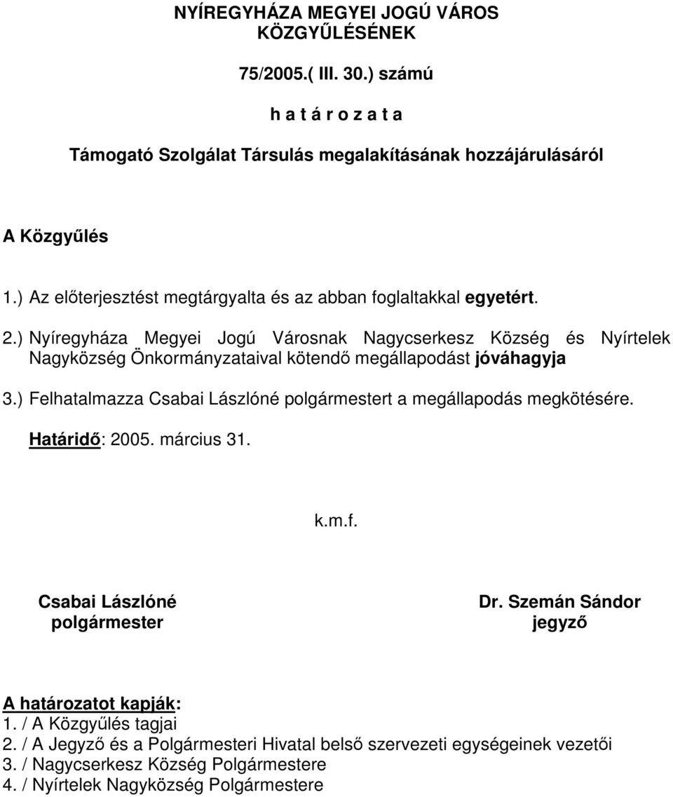 ) Nyíregyháza Megyei Jogú Városnak Nagycserkesz Község és Nyírtelek Nagyközség Önkormányzataival kötendő megállapodást jóváhagyja 3.