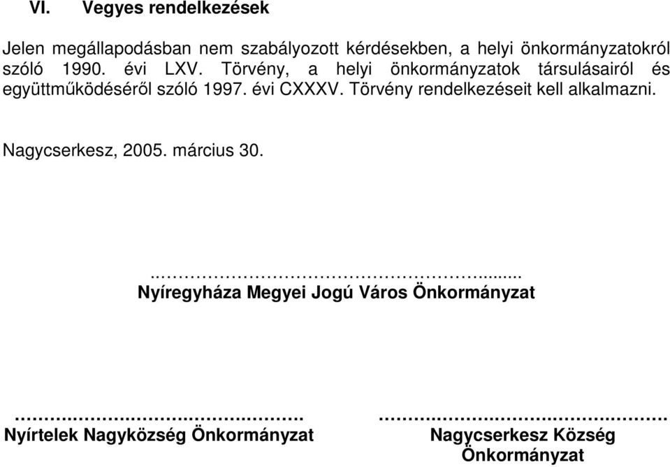 évi CXXXV. Törvény rendelkezéseit kell alkalmazni. Nagycserkesz, 2005. március 30.