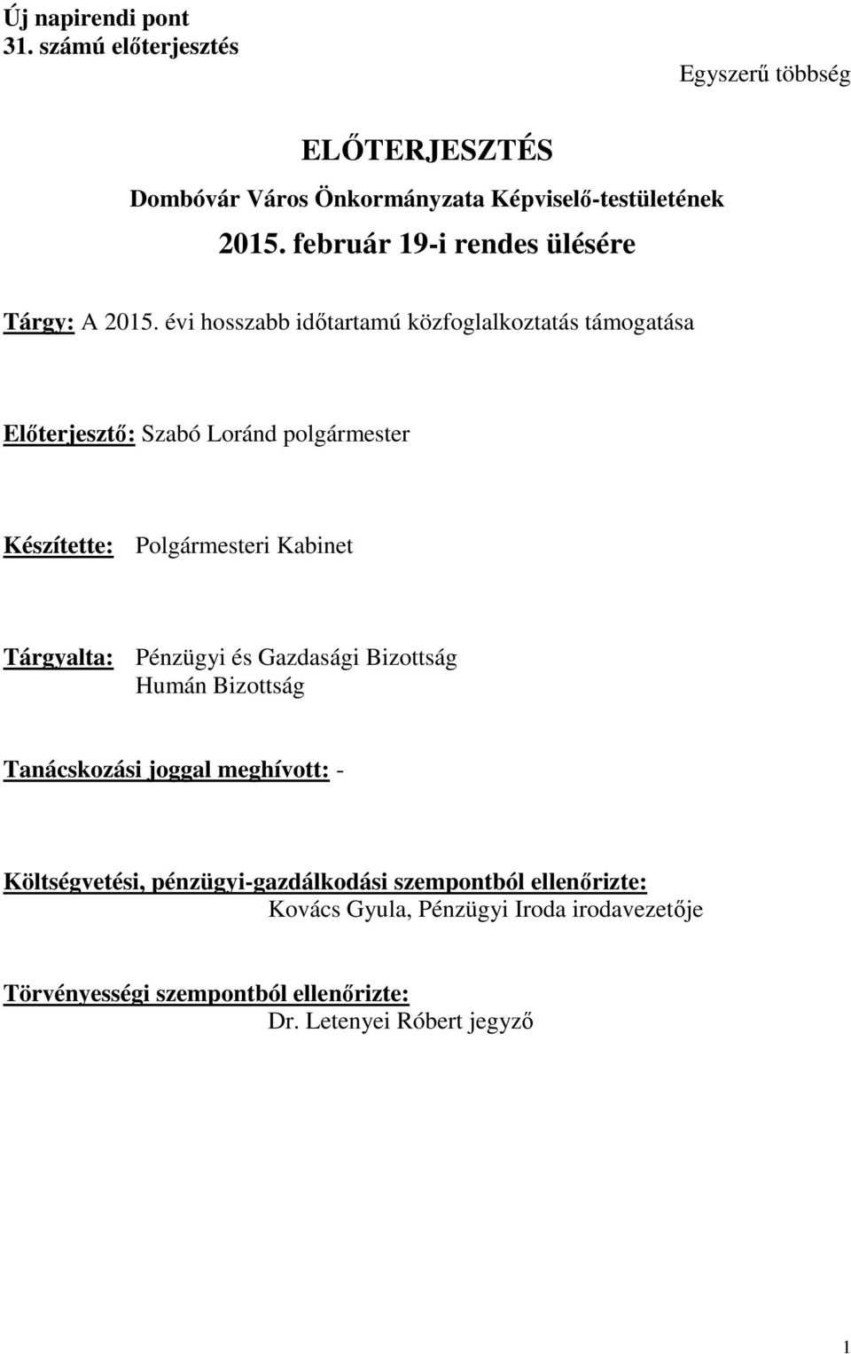 évi hosszabb időtartamú közfoglalkoztatás támogatása Előterjesztő: Szabó Loránd polgármester Készítette: Polgármesteri Kabinet Tárgyalta: