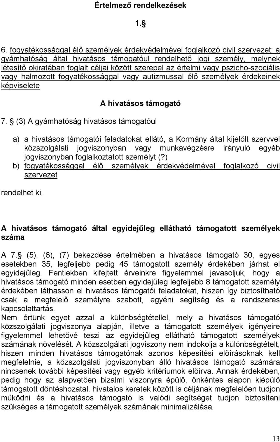 az értelmi vagy pszicho-szociális vagy halmozott fogyatékossággal vagy autizmussal élő személyek érdekeinek képviselete A hivatásos támogató 7.