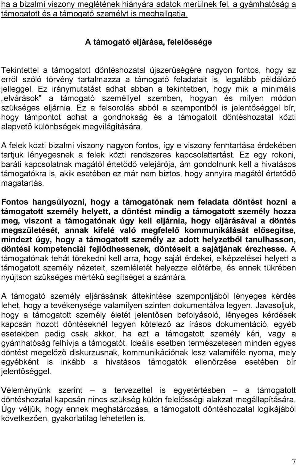 Ez iránymutatást adhat abban a tekintetben, hogy mik a minimális elvárások a támogató személlyel szemben, hogyan és milyen módon szükséges eljárnia.