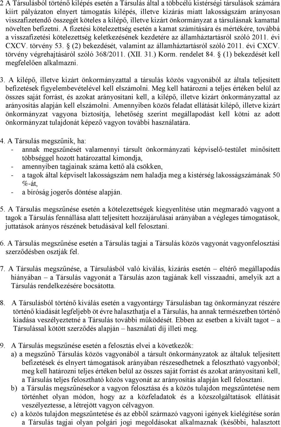 A fizetési kötelezettség esetén a kamat számítására és mértékére, továbbá a visszafizetési kötelezettség keletkezésének kezdetére az államháztartásról szóló 2011. évi CXCV. törvény 53.