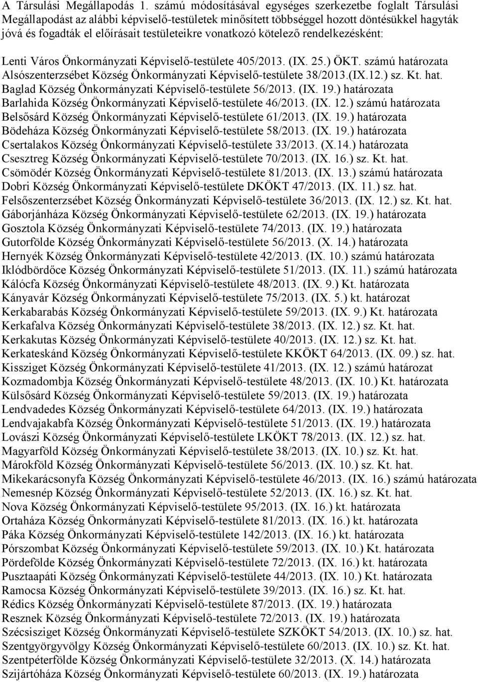 vonatkozó kötelező rendelkezésként: Lenti Város Önkormányzati Képviselő-testülete 405/2013. (IX. 25.) ÖKT. számú határozata Alsószenterzsébet Község Önkormányzati Képviselő-testülete 38/2013.(IX.12.