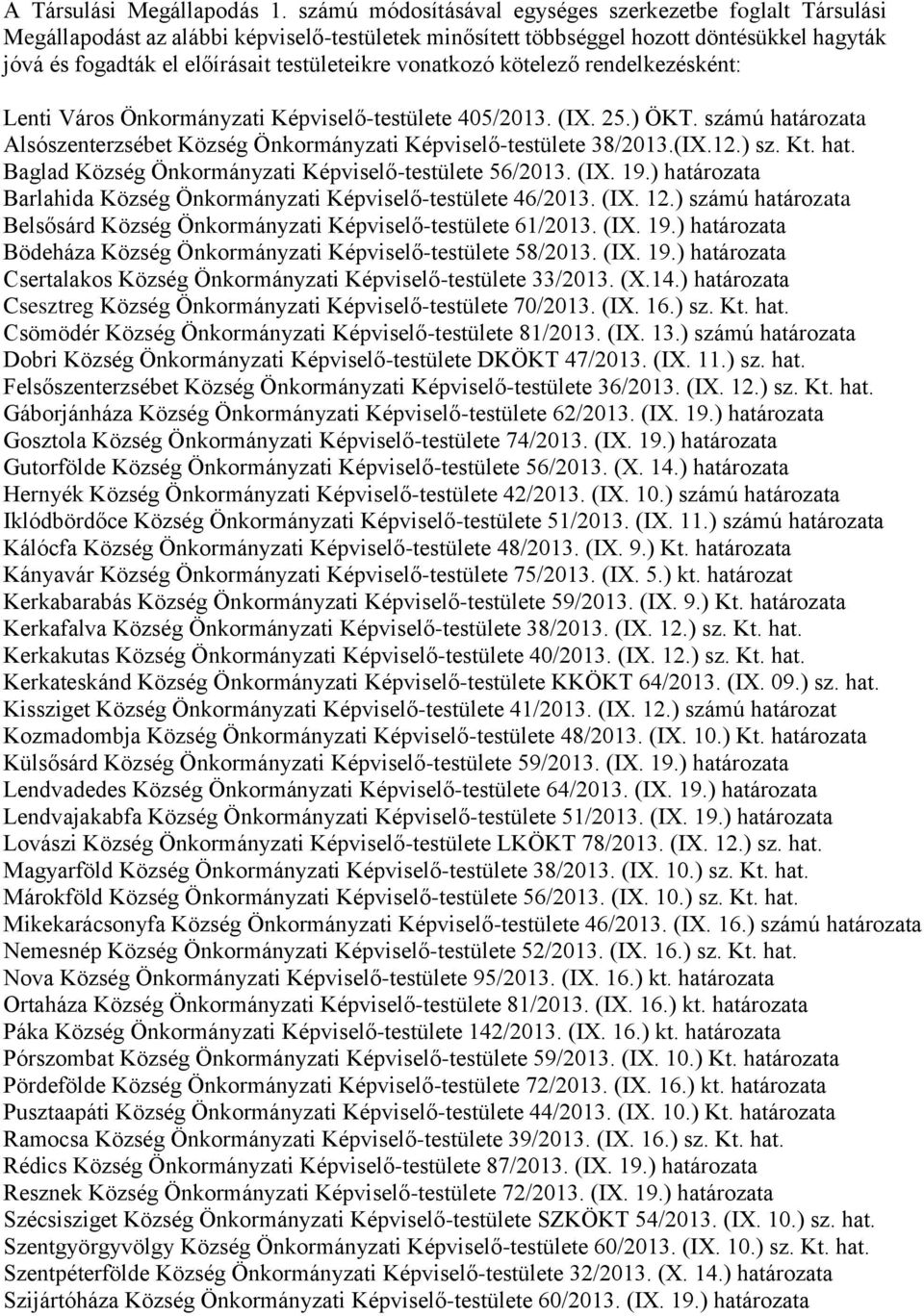 vonatkozó kötelező rendelkezésként: Lenti Város Önkormányzati Képviselő-testülete 405/2013. (IX. 25.) ÖKT. számú határozata Alsószenterzsébet Község Önkormányzati Képviselő-testülete 38/2013.(IX.12.