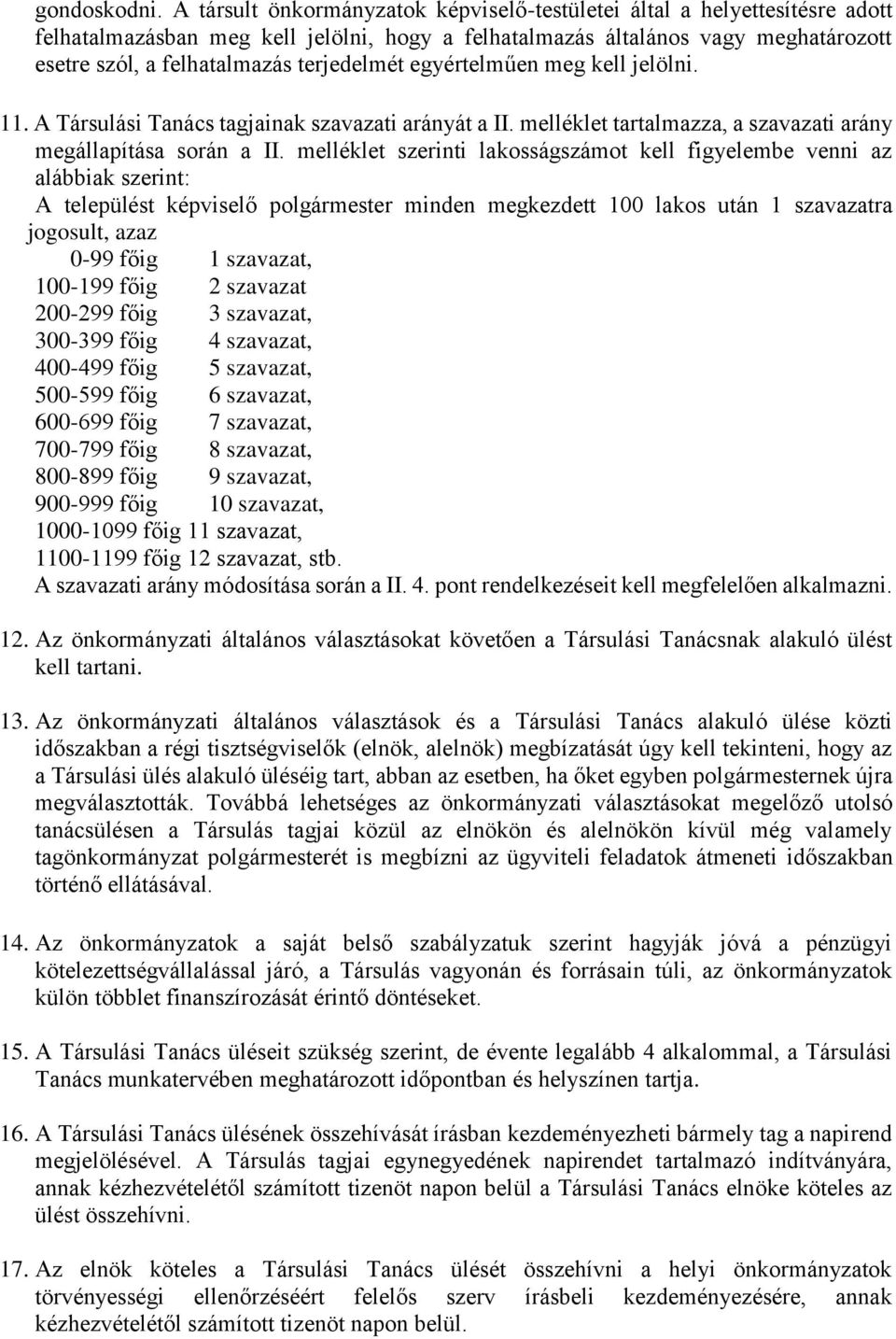 terjedelmét egyértelműen meg kell jelölni. 11. A Társulási Tanács tagjainak szavazati arányát a II. melléklet tartalmazza, a szavazati arány megállapítása során a II.