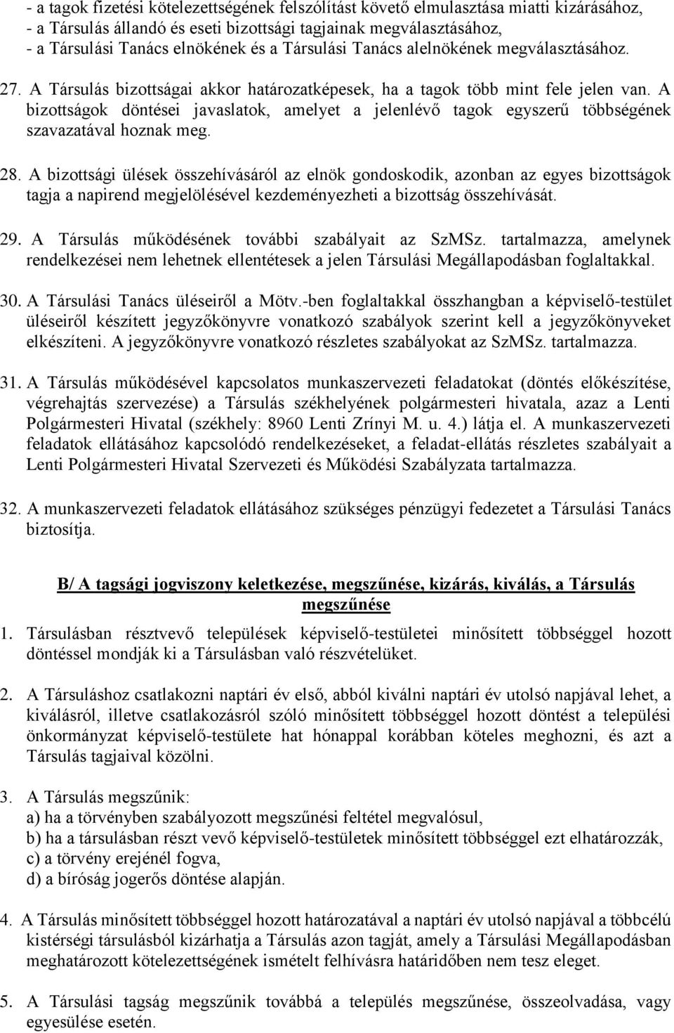 A bizottságok döntései javaslatok, amelyet a jelenlévő tagok egyszerű többségének szavazatával hoznak meg. 28.