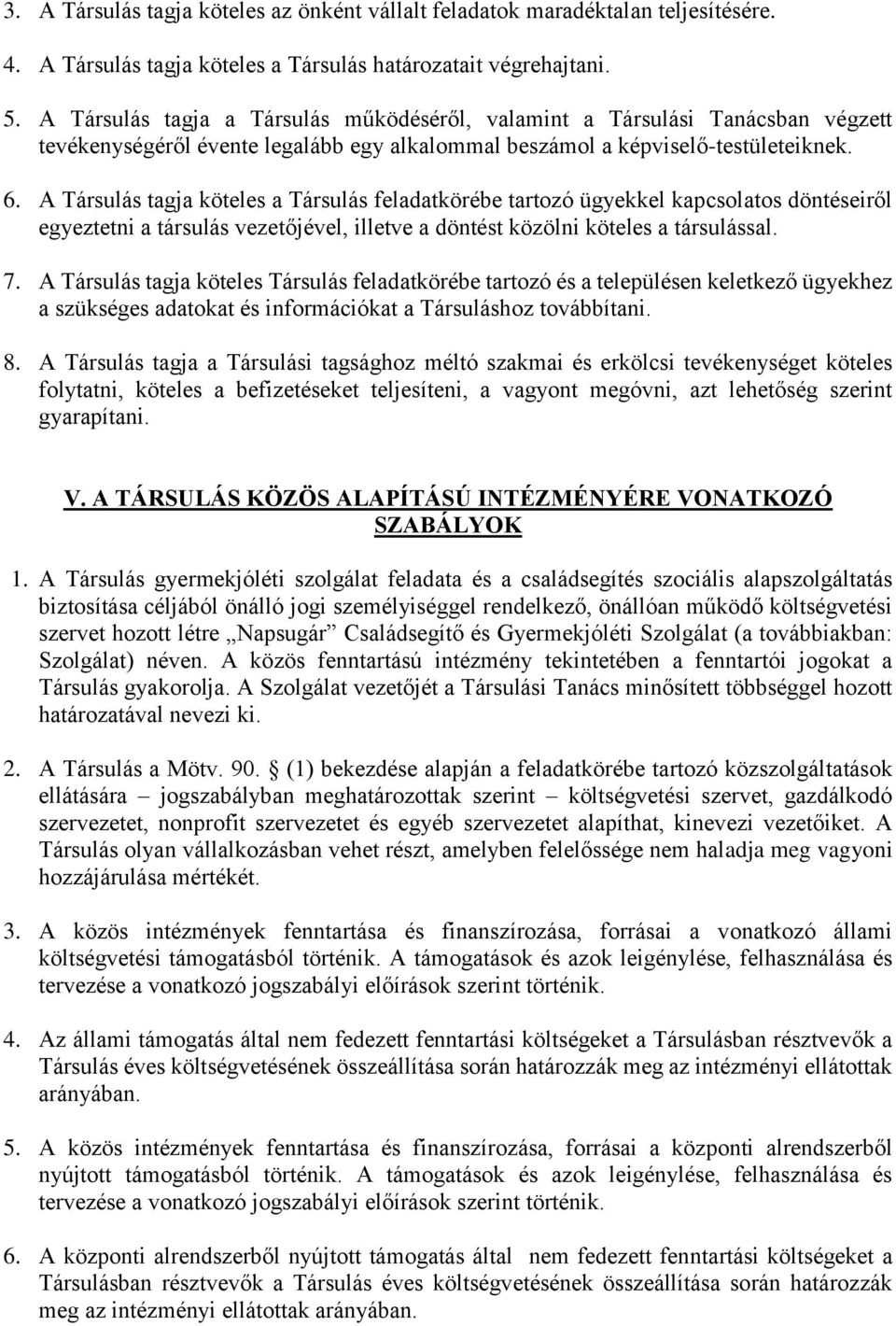 A Társulás tagja köteles a Társulás feladatkörébe tartozó ügyekkel kapcsolatos döntéseiről egyeztetni a társulás vezetőjével, illetve a döntést közölni köteles a társulással. 7.