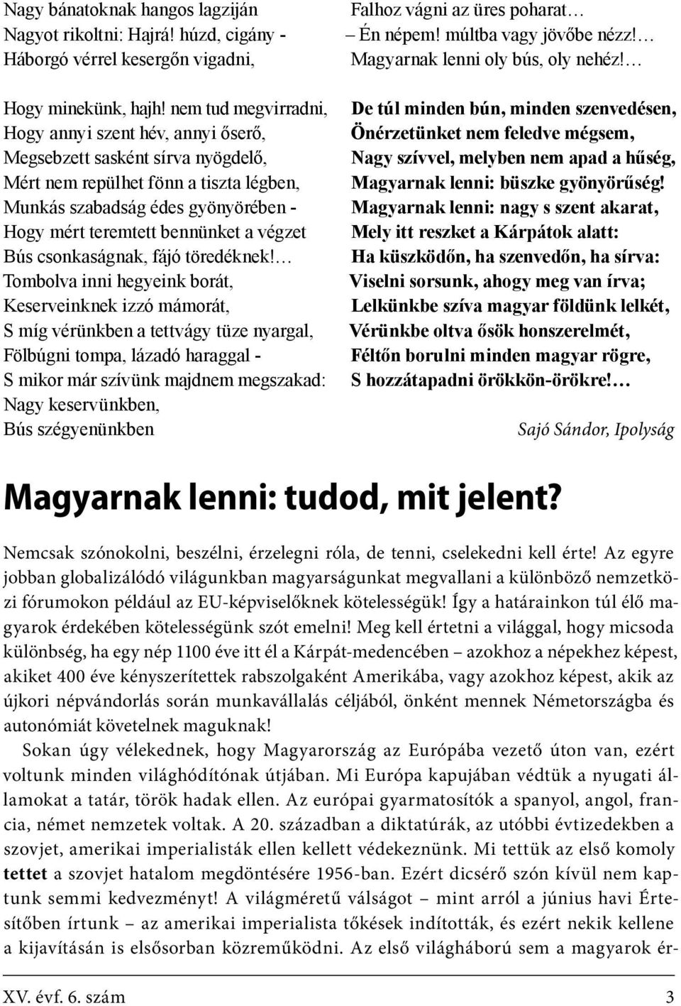 végzet Bús csonkaságnak, fájó töredéknek!