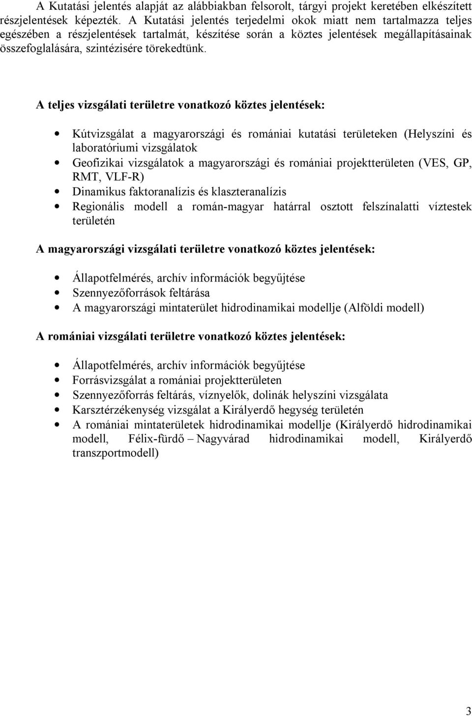 A teljes vizsgálati területre vonatkozó köztes jelentések: Kútvizsgálat a magyarországi és romániai kutatási területeken (Helyszíni és laboratóriumi vizsgálatok Geofizikai vizsgálatok a magyarországi