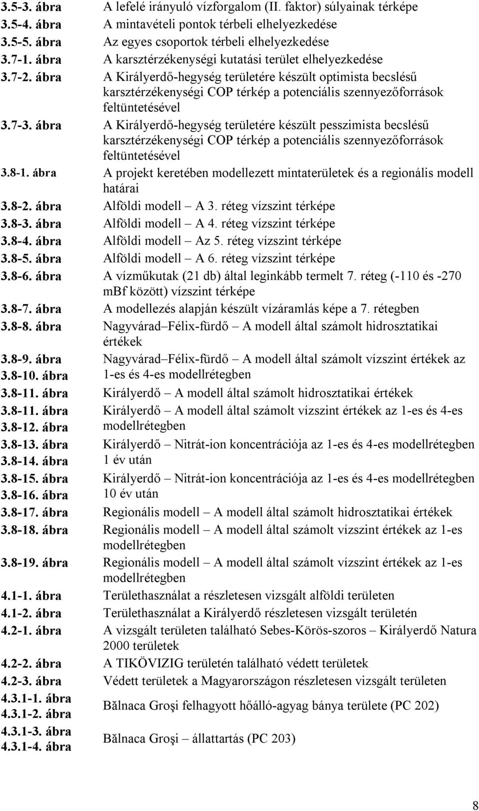 ábra A Királyerdő-hegység területére készült optimista becslésű karsztérzékenységi COP térkép a potenciális szennyezőforrások feltüntetésével 3.7-3.