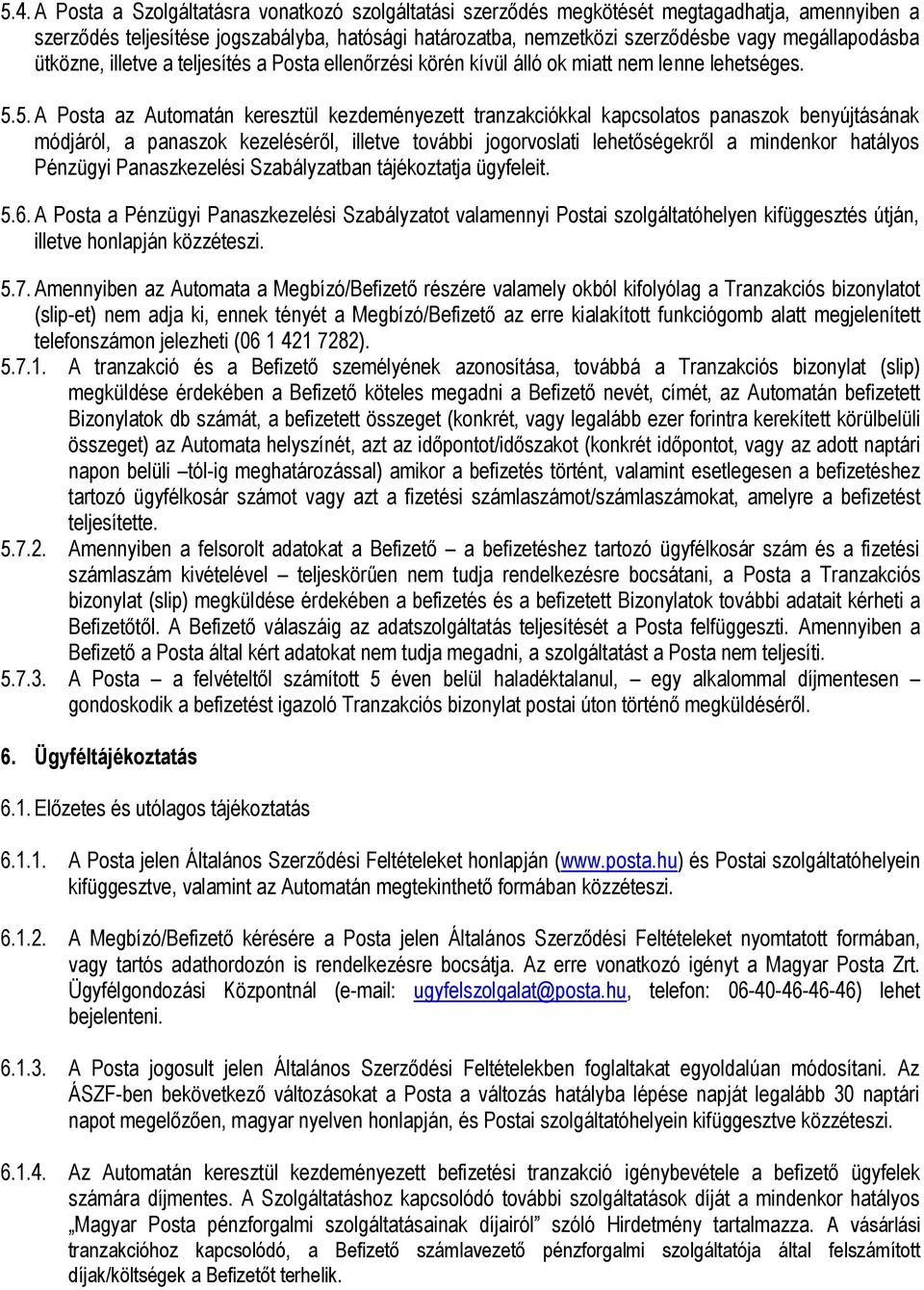 5. A Posta az Automatán keresztül kezdeményezett tranzakciókkal kapcsolatos panaszok benyújtásának módjáról, a panaszok kezeléséről, illetve további jogorvoslati lehetőségekről a mindenkor hatályos