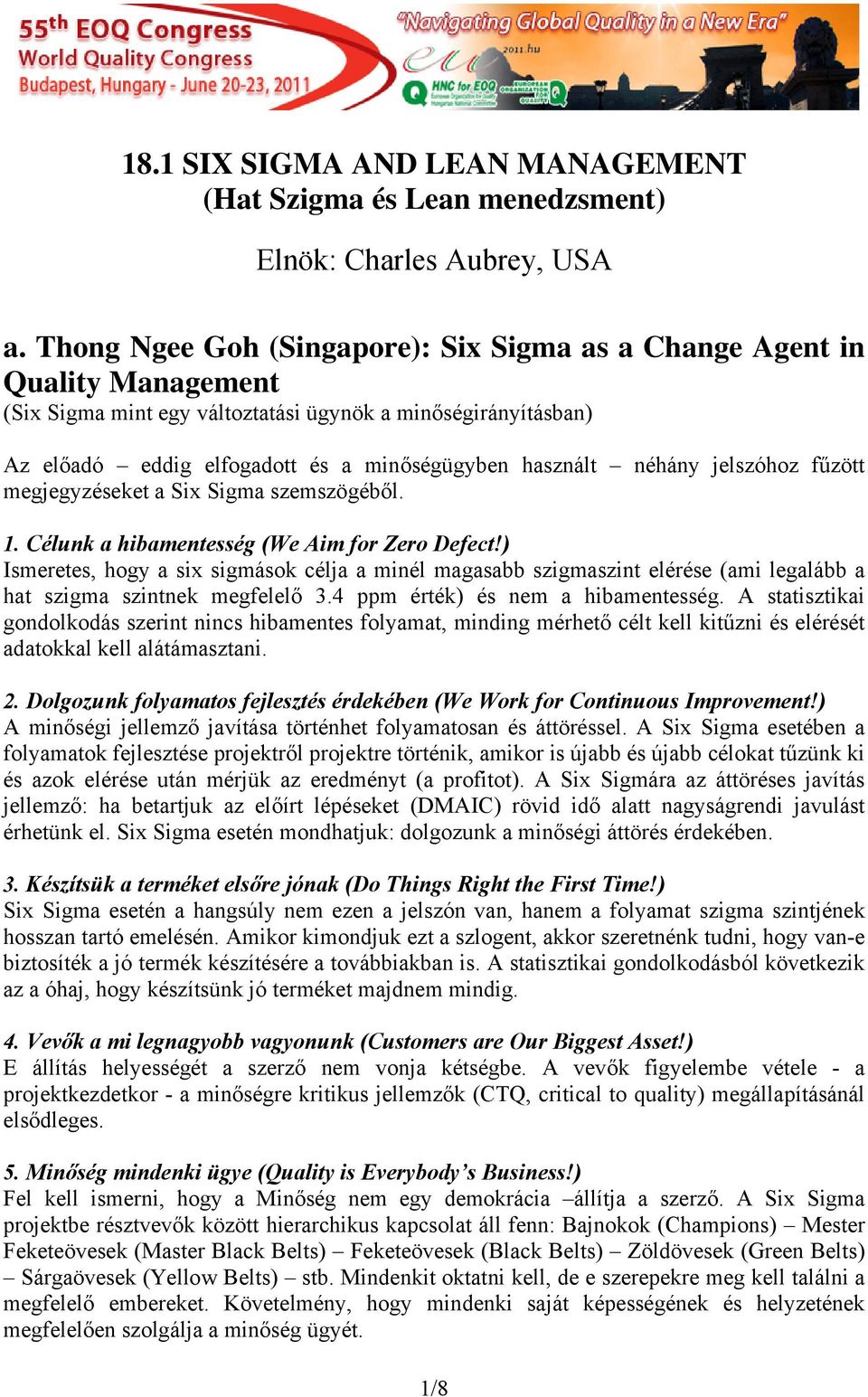 néhány jelszóhoz fűzött megjegyzéseket a Six Sigma szemszögéből. 1. Célunk a hibamentesség (We Aim for Zero Defect!