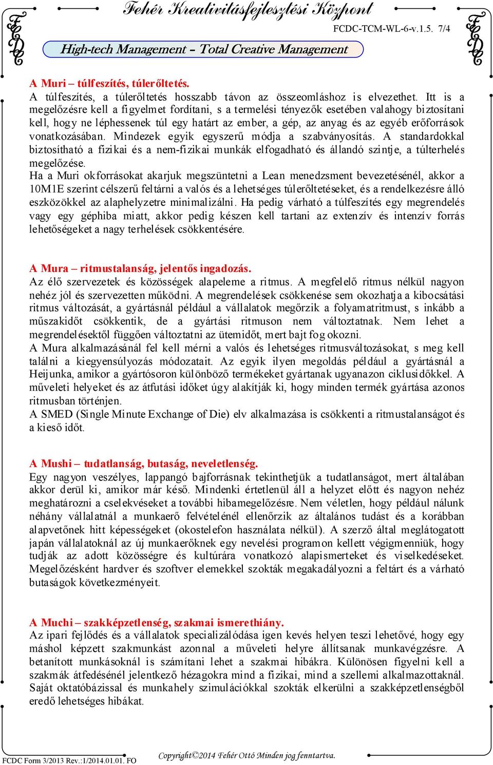 vonatkozásában. Mindezek egyik egyszerű módja a szabványosítás. A standardokkal biztosítható a fizikai és a nem-fizikai munkák elfogadható és állandó szintje, a túlterhelés megelőzése.