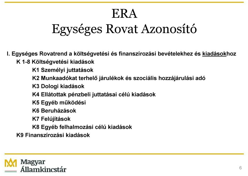 kiadások K1 Személyi juttatások K2 Munkaadókat terhelő járulékok és szociális hozzájárulási adó K3