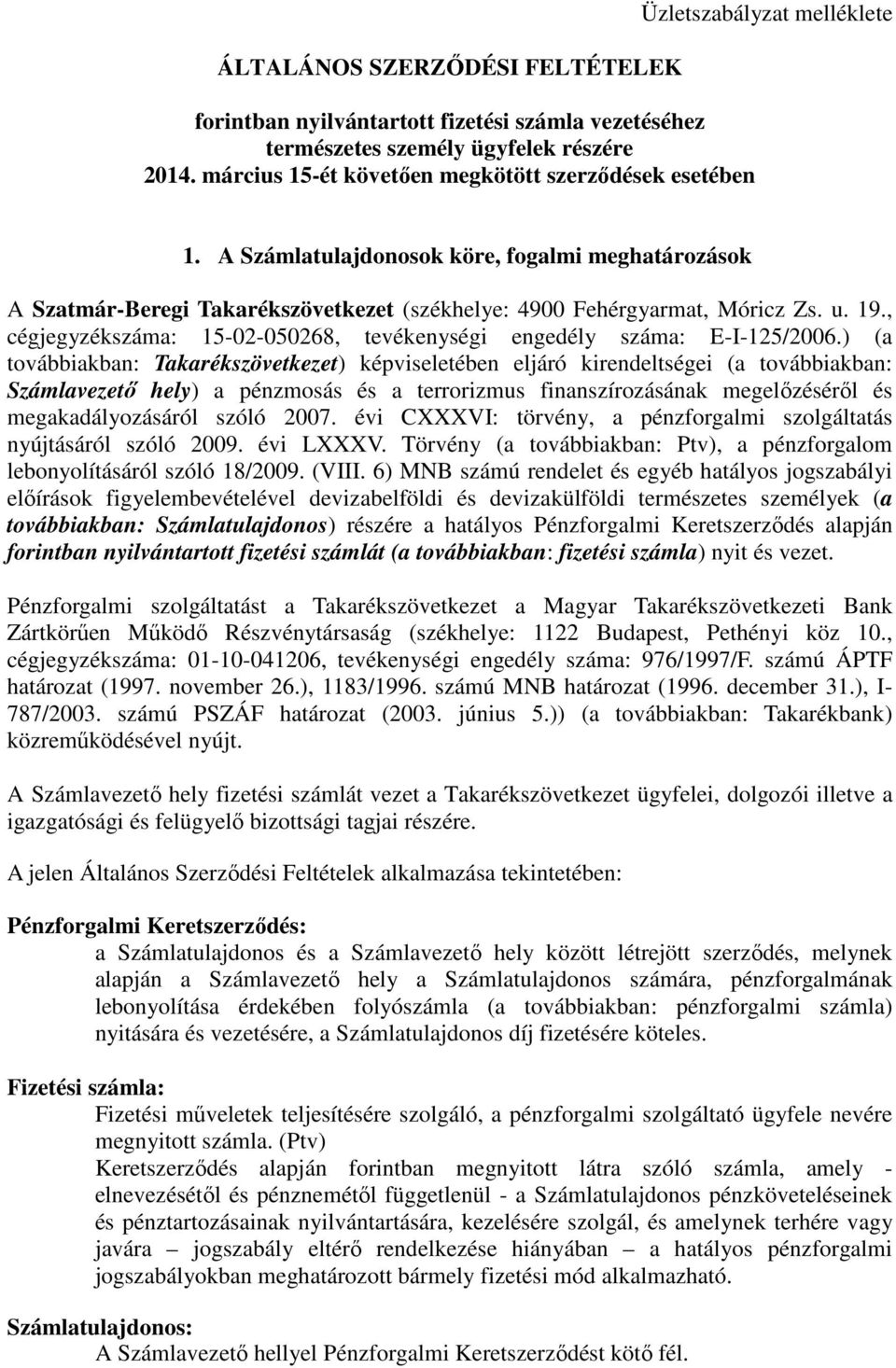 A Számlatulajdonosok köre, fogalmi meghatározások A Szatmár-Beregi Takarékszövetkezet (székhelye: 4900 Fehérgyarmat, Móricz Zs. u. 19.