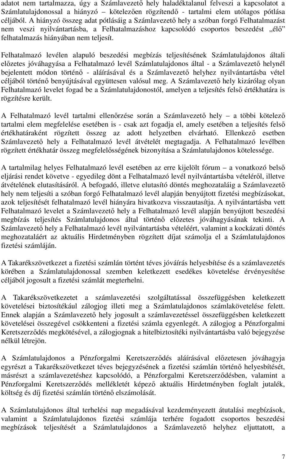 Felhatalmazó levélen alapuló beszedési megbízás teljesítésének Számlatulajdonos általi előzetes jóváhagyása a Felhatalmazó levél Számlatulajdonos által - a Számlavezető helynél bejelentett módon