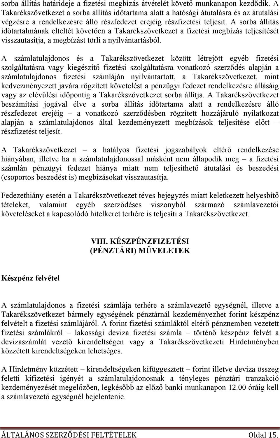 A sorba állítás idıtartalmának elteltét követıen a Takarékszövetkezet a fizetési megbízás teljesítését visszautasítja, a megbízást törli a nyilvántartásból.