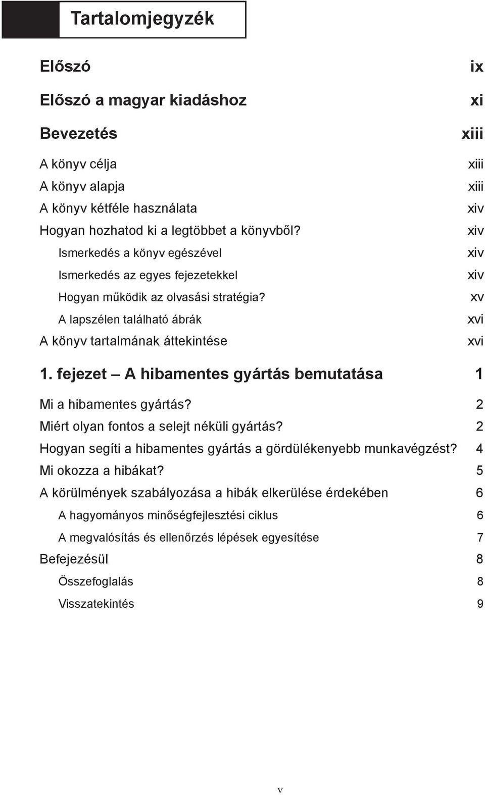 A lapszélen található ábrák A könyv tartalmának áttekintése ix xi xiii xiii xiii xiv xiv xiv xiv xv xvi xvi 1. fejezet A hibamentes gyártás bemutatása 1 Mi a hibamentes gyártás?