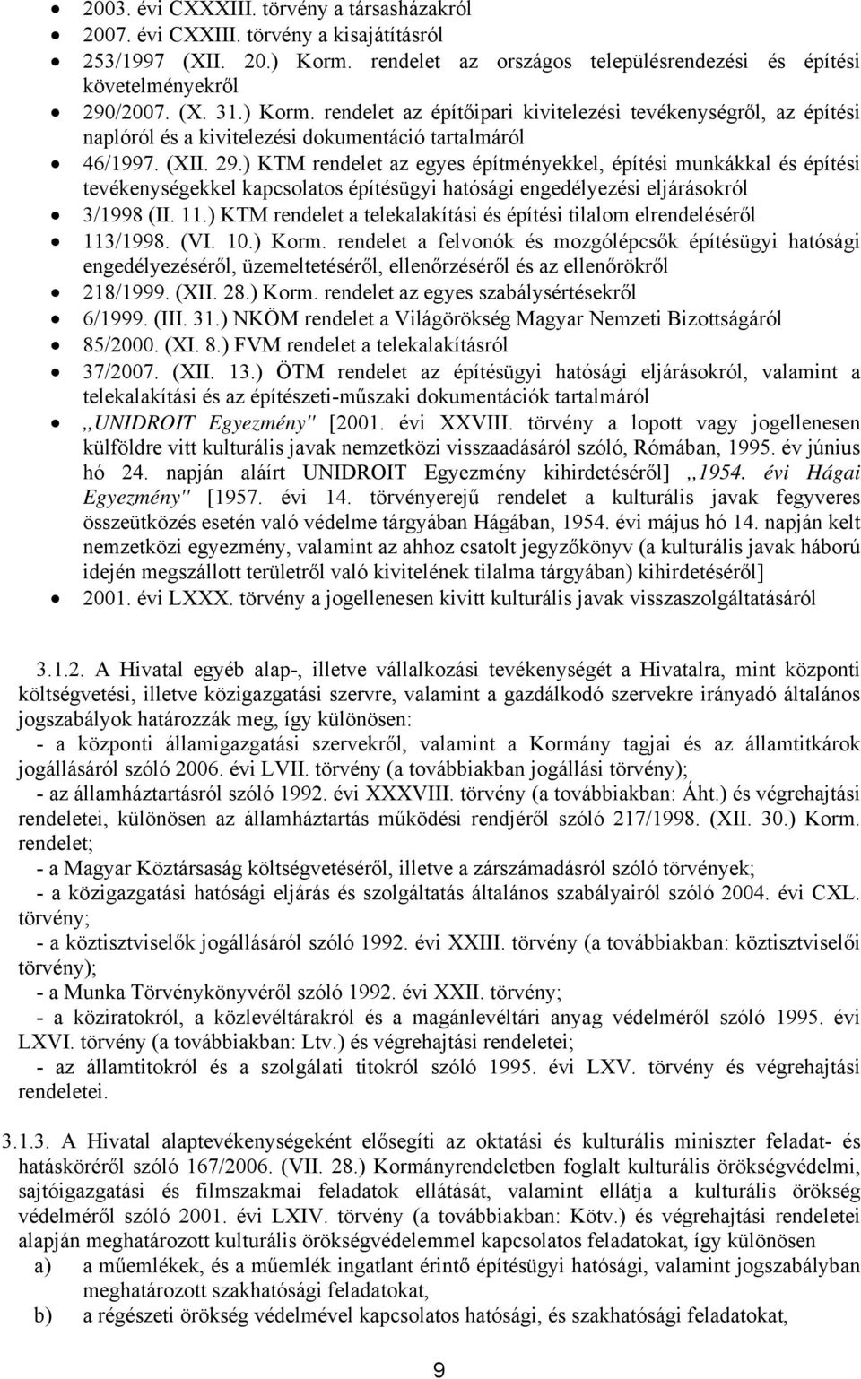) KTM rendelet az egyes építményekkel, építési munkákkal és építési tevékenységekkel kapcsolatos építésügyi hatósági engedélyezési eljárásokról 3/1998 (II. 11.