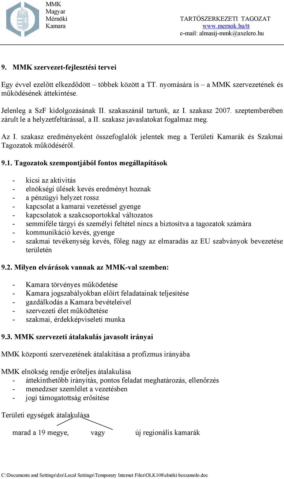 szakasz eredményeként összefoglalók jelentek meg a Területi Kamarák és Szakmai Tagozatok működéséről. 9.1.