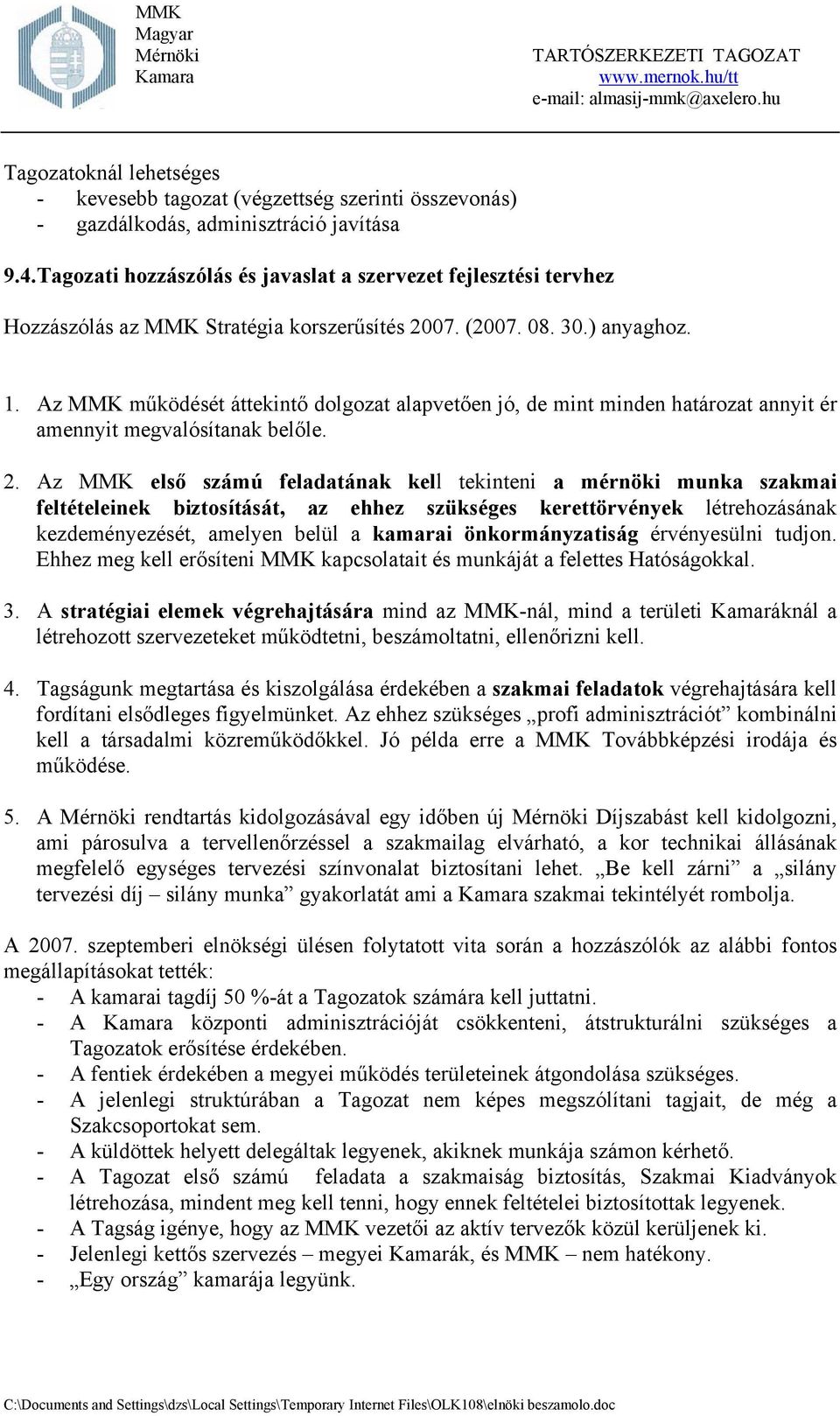 Az MMK működését áttekintő dolgozat alapvetően jó, de mint minden határozat annyit ér amennyit megvalósítanak belőle. 2.