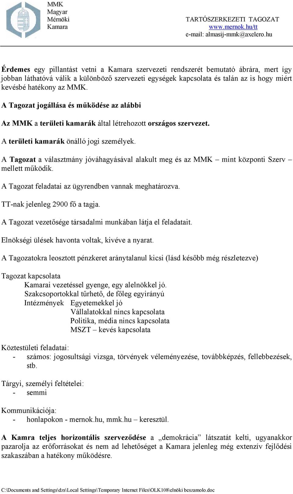 A Tagozat a választmány jóváhagyásával alakult meg és az MMK mint központi Szerv mellett működik. A Tagozat feladatai az ügyrendben vannak meghatározva. TT-nak jelenleg 2900 fő a tagja.