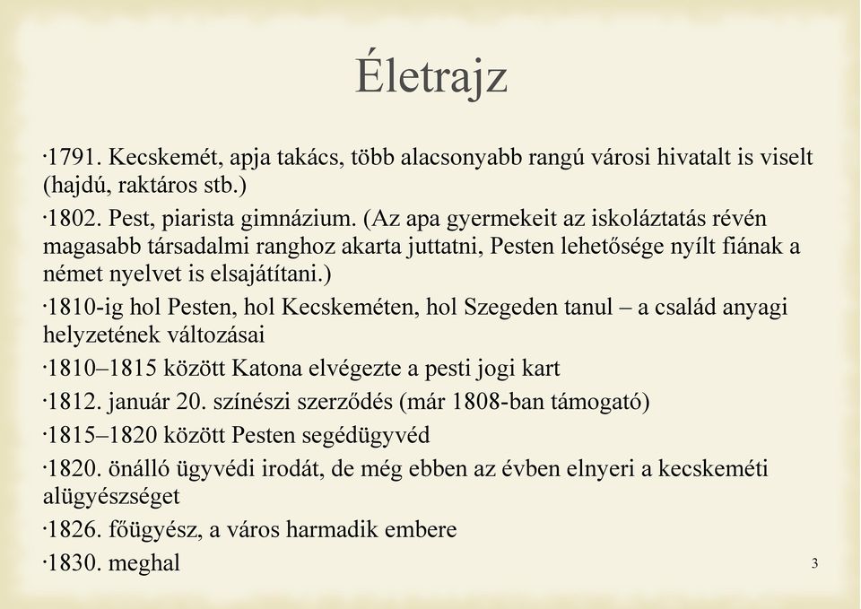 ) 1810-ig hol Pesten, hol Kecskeméten, hol Szegeden tanul a család anyagi helyzetének változásai 1810 1815 között Katona elvégezte a pesti jogi kart 1812. január 20.
