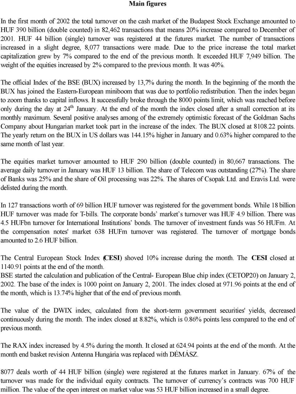 Due to the price increase the total market capitalization grew by 7% compared to the end of the previous month. It exceeded HUF 7,949 billion.