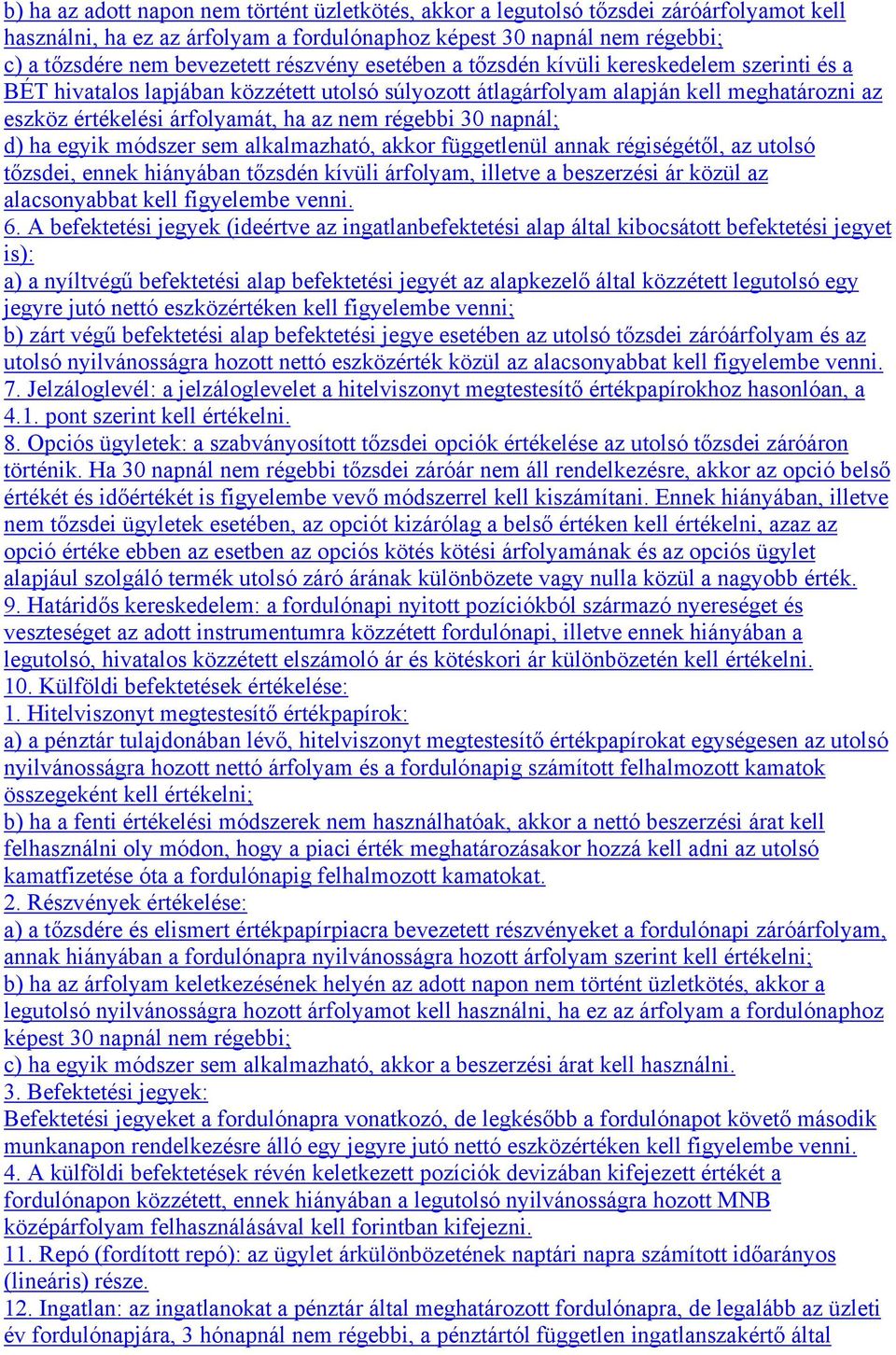 régebbi 30 napnál; d) ha egyik módszer sem alkalmazható, akkor függetlenül annak régiségétől, az utolsó tőzsdei, ennek hiányában tőzsdén kívüli árfolyam, illetve a beszerzési ár közül az