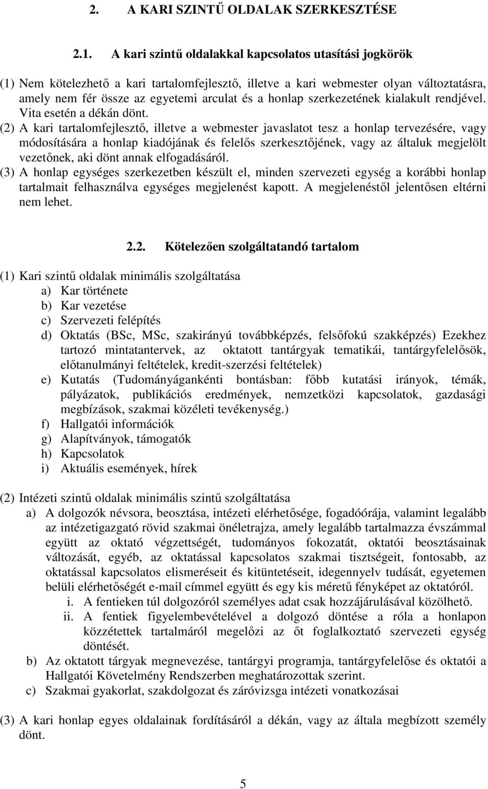 szerkezetének kialakult rendjével. Vita esetén a dékán dönt.