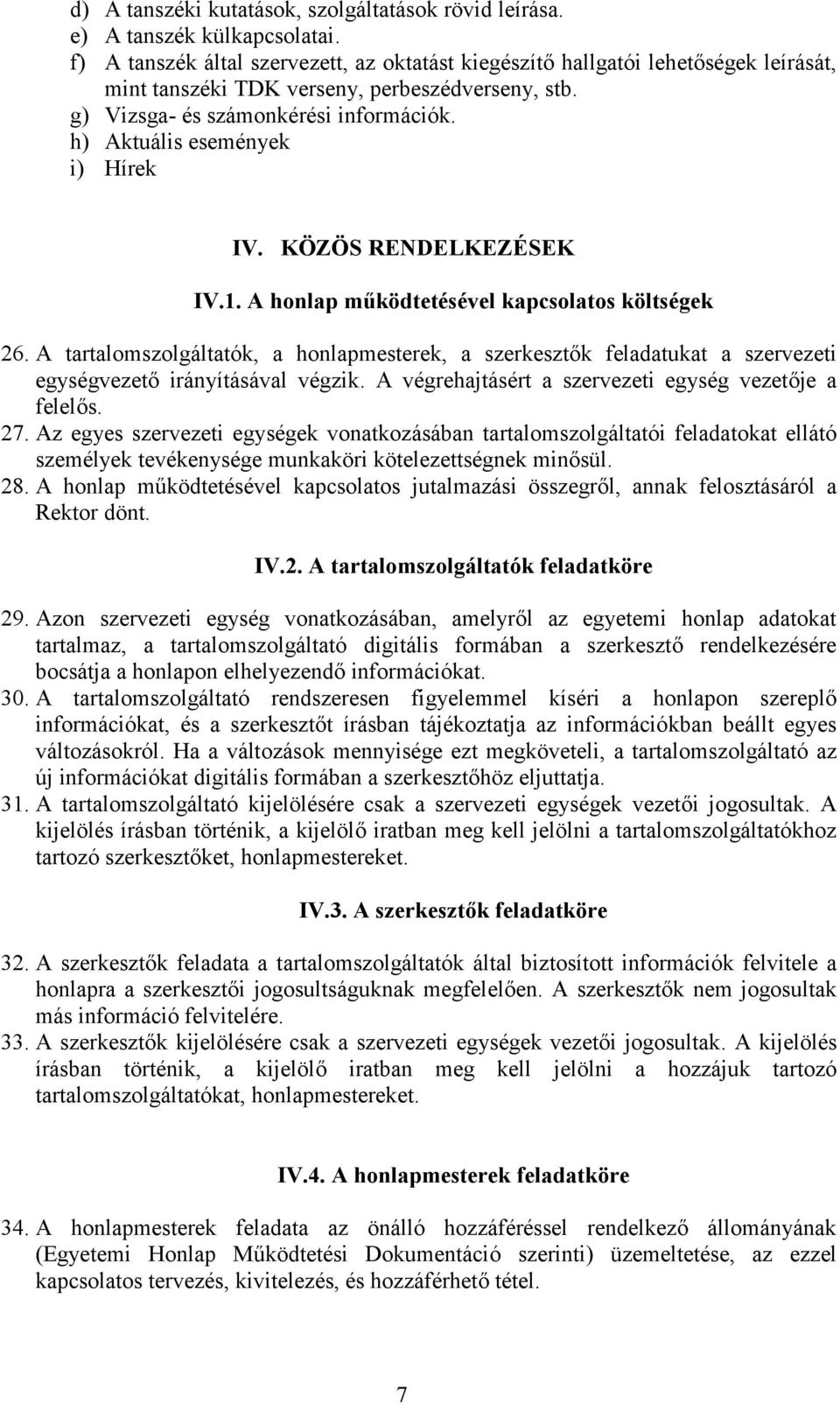 h) Aktuális események i) Hírek IV. KÖZÖS RENDELKEZÉSEK IV.1. A honlap működtetésével kapcsolatos költségek 26.