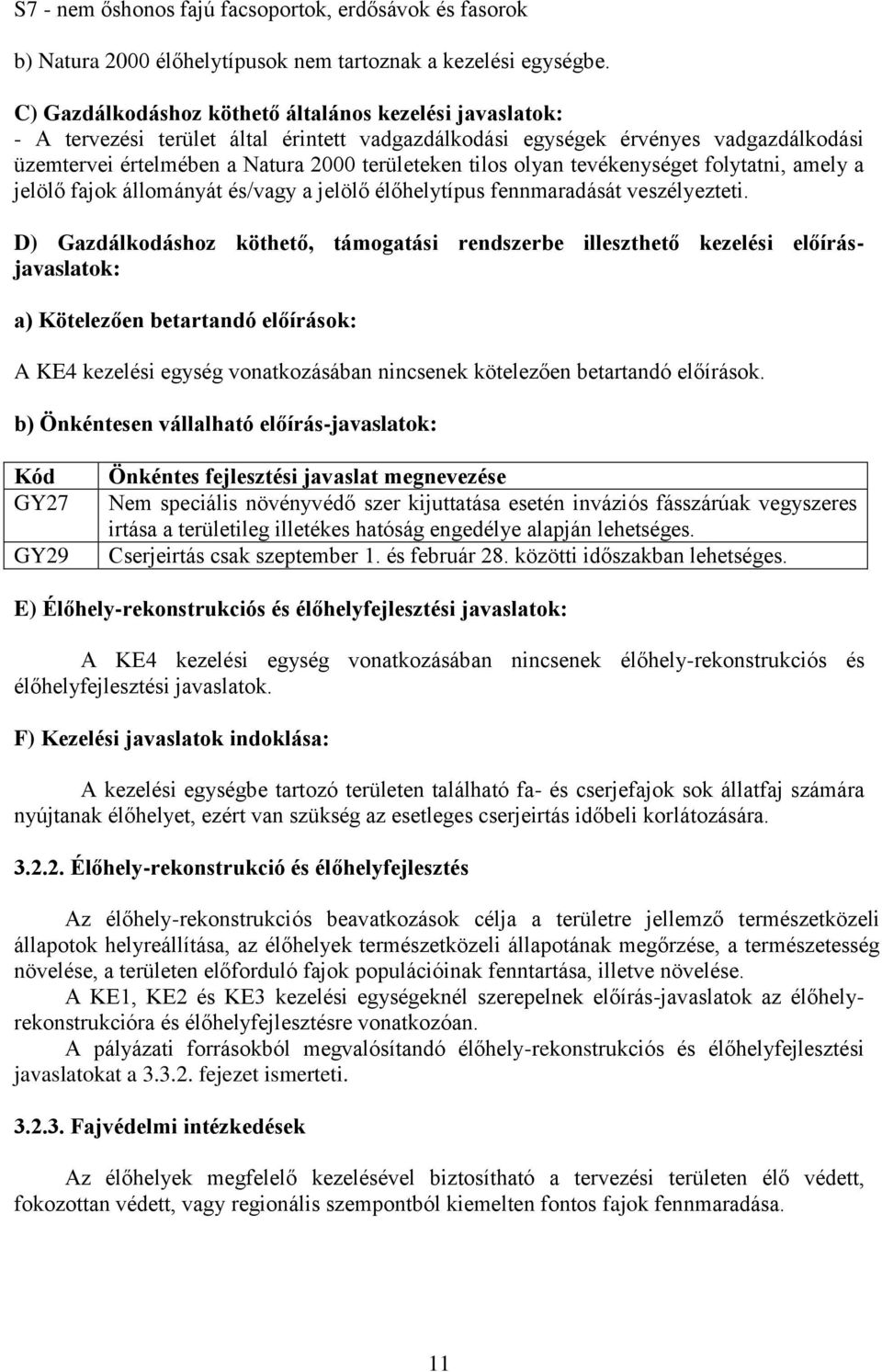 olyan tevékenységet folytatni, amely a jelölő fajok állományát és/vagy a jelölő élőhelytípus fennmaradását veszélyezteti.