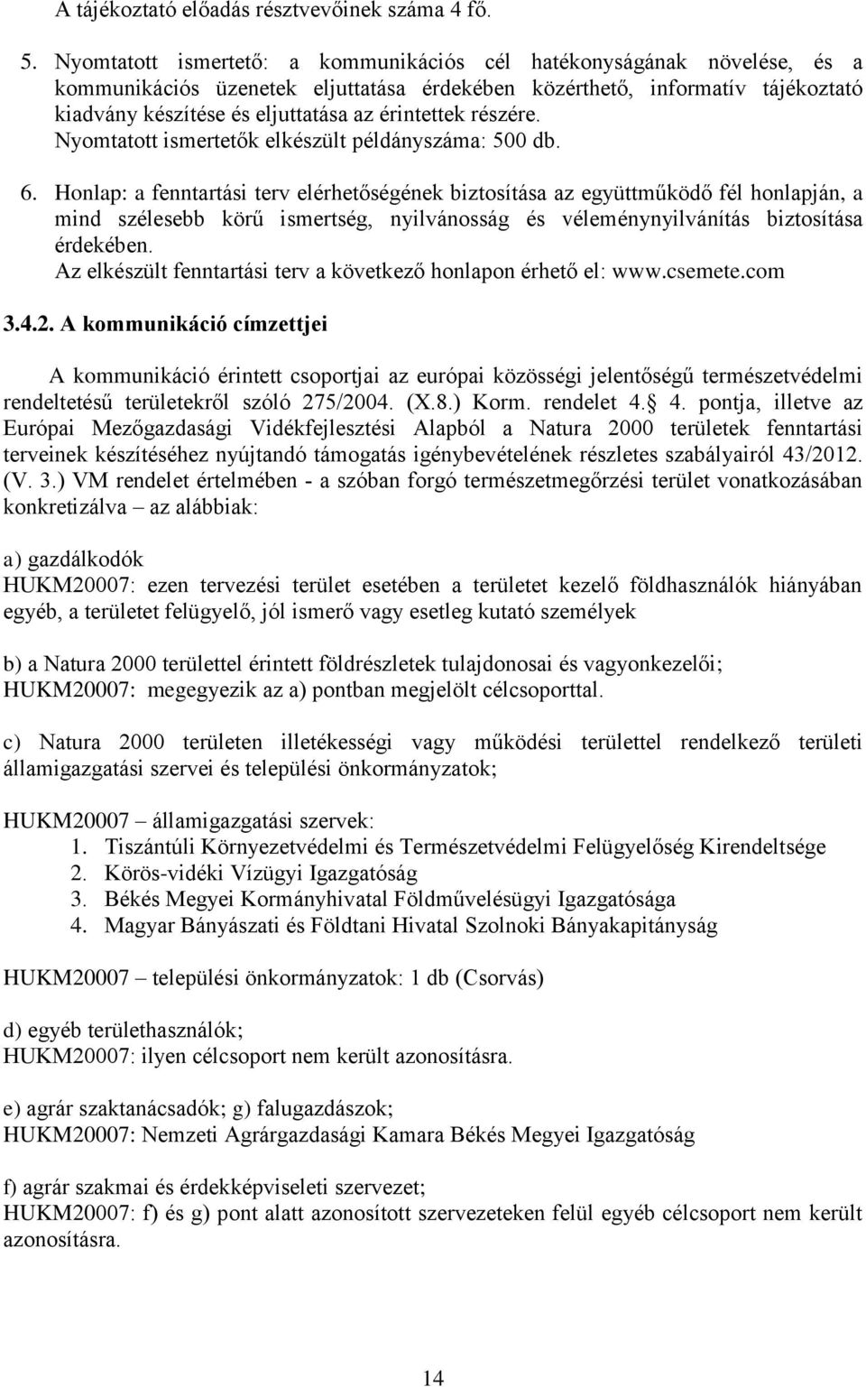 érintettek részére. Nyomtatott ismertetők elkészült példányszáma: 500 db. 6.