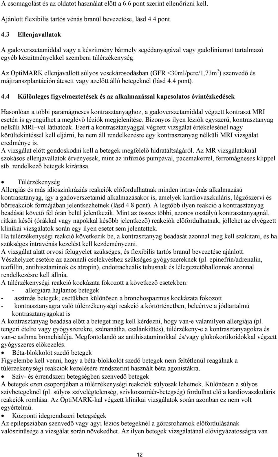 Az OptiMARK ellenjavallott súlyos vesekárosodásban (GFR <30ml/perc/1,73m 2 ) szenvedő és májtranszplantáción átesett vagy azelőtt álló betegeknél (lásd 4.